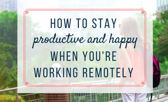 how to stay productive and happy while working remotely