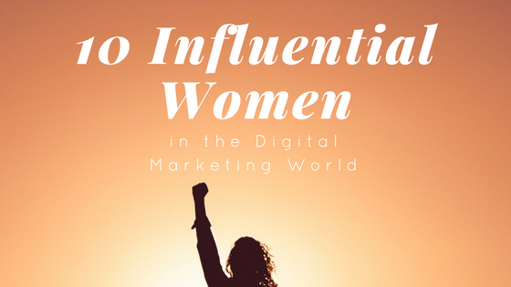 10 Influential Women in the Digital Marketing World