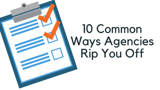 10 Common Ways Agencies Rip You Off