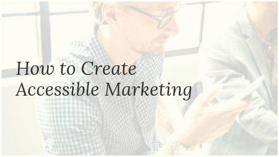 How to Create Accessible Marketing