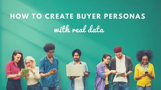 How To Create Buyer Personas with Real Data