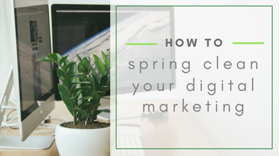 How to Spring Clean Your Digital Marketing