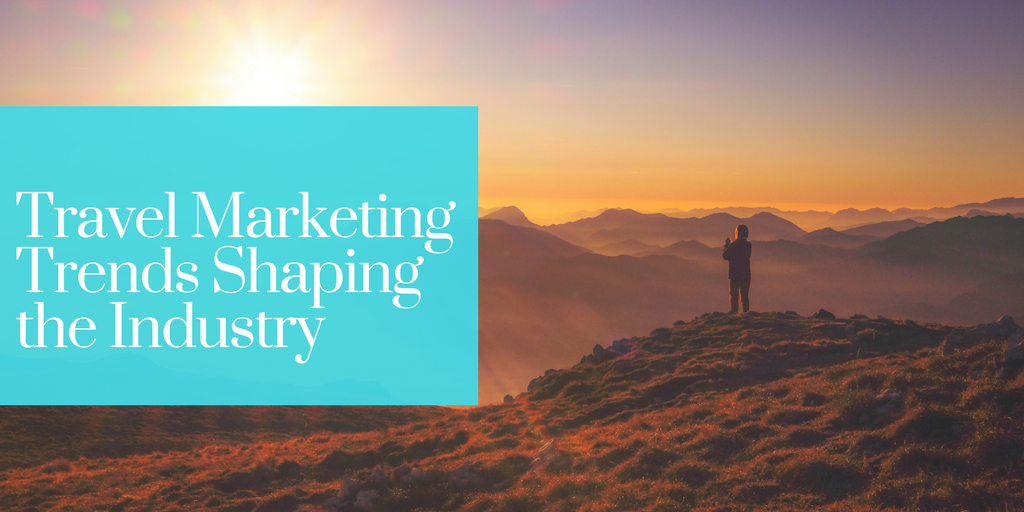 Travel Marketing Trends That Are Shaping the Industry