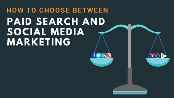 How to Choose Between Paid Search and Social Media Marketing