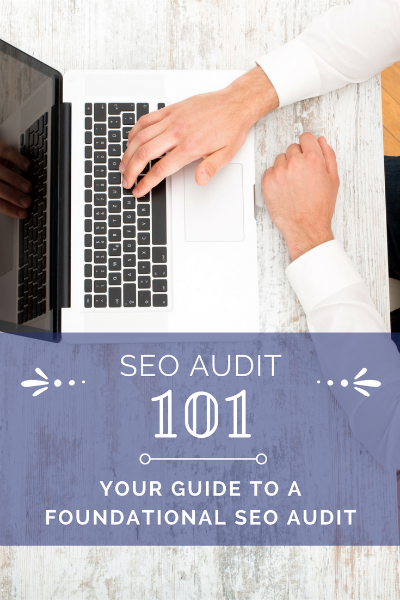 SEO Audit 101: Your Guide to a Foundational SEO Audit